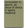 Concussion In Sports, An Issue Of Clinics In Sports Medicine door William P. Meehan