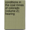 Conditions in the Coal Mines of Colorado (Volume 2); Hearing by United States. Mining