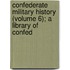 Confederate Military History (Volume 6); A Library of Confed