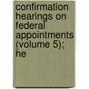 Confirmation Hearings on Federal Appointments (Volume 5); He door United States Congress Judiciary