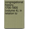 Congregational History, 1700-1800 (Volume 4); In Relation to door John Waddington