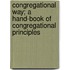 Congregational Way; A Hand-Book of Congregational Principles