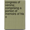 Congress of Verona; Comprising a Portion of Memoirs of His O door Franois Ren Chateaubriand