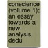 Conscience (Volume 1); An Essay Towards a New Analysis, Dedu
