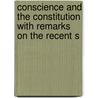 Conscience and the Constitution with Remarks on the Recent S door Moses Stuart