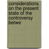 Considerations on the Present State of the Controversy Betwe by Francis Blackburne