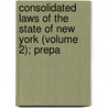 Consolidated Laws of the State of New York (Volume 2); Prepa by New York