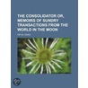 Consolidator Or, Memoirs of Sundry Transactions from the Wor by Danial Defoe