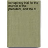 Conspiracy Trial for the Murder of the President, and the At door David E. Herold