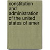 Constitution and Administration of the United States of Amer door Benjamin Harrison