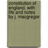 Constitution of England, with Life and Notes by J. MacGregor