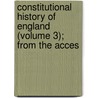 Constitutional History of England (Volume 3); From the Acces door Lld Henry Hallam
