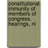 Constitutional Immunity of Members of Congress. Hearings, Ni