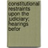 Constitutional Restraints Upon the Judiciary; Hearings Befor