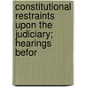 Constitutional Restraints Upon the Judiciary; Hearings Befor by United States. Congress. Constitution