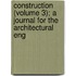 Construction (Volume 3); A Journal for the Architectural Eng