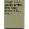 Construction Worker Profile Final Report (Volume 1); A Study door Mountain West Research
