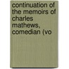 Continuation of the Memoirs of Charles Mathews, Comedian (Vo by Mrs. Mathews