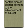 Contribution of Charles Dickens to the Advancement of Educat by John Manning