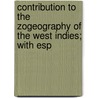 Contribution to the Zogeography of the West Indies; With Esp by Thomas Barbour