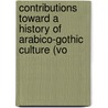 Contributions Toward a History of Arabico-Gothic Culture (Vo by General Books
