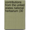 Contributions from the United States National Herbarium (30 door United States. Dept. Of Agriculture