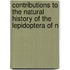 Contributions to the Natural History of the Lepidoptera of N
