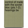 Control of Trade with the Soviet Bloc (Pts.1-2); Hearings Be door United States Investigations