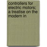 Controllers for Electric Motors; A Treatise on the Modern In door Henry Duvall James