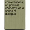 Conversations on Political Economy, Or, a Series of Dialogue by Joseph Pinsent