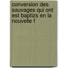 Conversion Des Sauvages Qui Ont Est Baptizs En La Nouvelle F door Marc Lescarbot