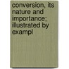 Conversion, Its Nature and Importance; Illustrated by Exampl door Enoch Pond