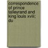 Correspondence Of Prince Talleyrand And King Louis Xviii; Du
