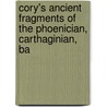 Cory's Ancient Fragments of the Phoenician, Carthaginian, Ba door Isaac Preston Cory