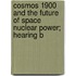 Cosmos 1900 and the Future of Space Nuclear Power; Hearing B