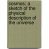 Cosmos; A Sketch of the Physical Description of the Universe door Professor Alexander Von Humboldt