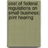 Cost of Federal Regulations on Small Business; Joint Hearing