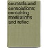Counsels and Consolations; Containing Meditations and Reflec