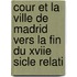 Cour Et La Ville de Madrid Vers La Fin Du Xviie Sicle Relati