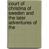 Court of Christina of Sweden and the Later Adventures of the door Francis Henry Gribble