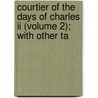 Courtier Of The Days Of Charles Ii (volume 2); With Other Ta door Mrs. Gore