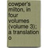 Cowper's Milton, in Four Volumes (Volume 3); A Translation o