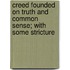 Creed Founded on Truth and Common Sense; With Some Stricture