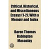Critical, Historical, and Miscellaneous Essays (1-2); With a by Baron Thomas Babington Macaulay Macaulay