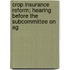 Crop Insurance Reform; Hearing Before the Subcommittee on Ag