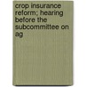 Crop Insurance Reform; Hearing Before the Subcommittee on Ag door United States. Congr