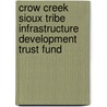 Crow Creek Sioux Tribe Infrastructure Development Trust Fund door United States. Congress. Affairs