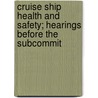 Cruise Ship Health and Safety; Hearings Before the Subcommit by United States. Congress. Marine