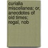 Curialia Miscellanea; Or, Anecdotes of Old Times; Regal, Nob