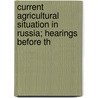 Current Agricultural Situation in Russia; Hearings Before th by United States Congress Hunger